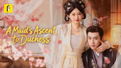 Watch 'A Maid's Ascent to Duchess' Short Drama FREE [Full Episodes] (Short Drama Online)