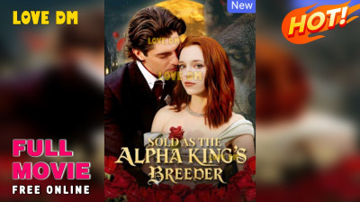 Watch 'Sold As The Alpha King’s Breeder' Short Drama FREE [Full Episodes] (Short Drama Online)