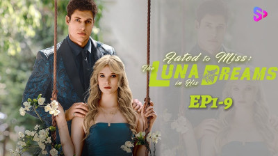 Watch 'Fated to Miss: The Luna in His Dreams' Short Drama FREE [Full Episodes] (Short Drama Online)