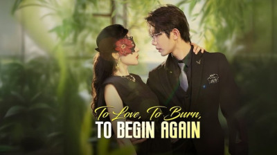 Watch 'To Love, To Burn, To Begin Again' Short Drama FREE [Full Episodes] (Short Drama Online)